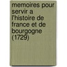 Memoires Pour Servir A L'Histoire De France Et De Bourgogne (1729) door Louis Francois Joseph De La Barre