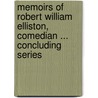 Memoirs Of Robert William Elliston, Comedian ... Concluding Series door Hablot Knight Browne