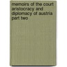 Memoirs Of The Court Aristocracy And Diplomacy Of Austria Part Two by Dr E. Vehse