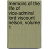 Memoirs Of The Life Of Vice-Admiral Lord Viscount Nelson, Volume 1 door Onbekend