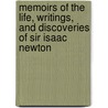 Memoirs Of The Life, Writings, And Discoveries Of Sir Isaac Newton door Sir David Brewster