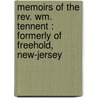 Memoirs Of The Rev. Wm. Tennent : Formerly Of Freehold, New-Jersey door Elias Boudinot