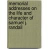 Memorial Addresses On The Life And Character Of Samuel J. Randall by United States Congress