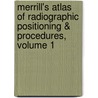 Merrill's Atlas of Radiographic Positioning & Procedures, Volume 1 by Eugene D. Frank
