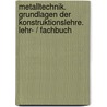 Metalltechnik. Grundlagen der Konstruktionslehre. Lehr- / Fachbuch door Onbekend