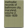 Methodist Records Of Baltimore City, Maryland, Volume 2, 1830-1839 door Henry C. Peden Jr