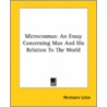 Microcosmus: An Essay Concerning Man And His Relation To The World by Rudolf Hermann Lotze