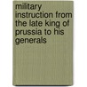 Military Instruction From The Late King Of Prussia To His Generals door Frederick Ii