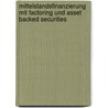 Mittelstandsfinanzierung mit Factoring und Asset Backed Securities door Dorothea Mevissen