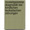 Modellgeleitete Diagnostik bei kindlichen lexikalischen Störungen door Stephanie Rupp