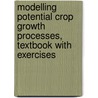 Modelling Potential Crop Growth Processes, Textbook with Exercises door J. Goudriaan