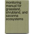 Monitoring Manual for Grassland, Shrubland, and Savanna Ecosystems