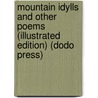 Mountain Idylls and Other Poems (Illustrated Edition) (Dodo Press) by Alfred Castner King