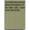 Multidimensional Discrimination In Eu Law: Sex, Race And Ethnicity by Victoria Asaba Chege