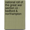 National Roll Of The Great War Section Xii - Bedford & Northampton by Unknown