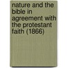 Nature and the Bible in Agreement with the Protestant Faith (1866) by James Davis