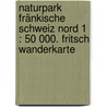 Naturpark Fränkische Schweiz Nord 1 : 50 000. Fritsch Wanderkarte door Onbekend