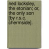 Ned Locksley, The Etonian; Or, The Only Son [By R.S.C. Chermside]. door Richard Seymour C. Chermside