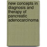 New Concepts In Diagnosis And Therapy Of Pancreatic Adenocarcinoma door Onbekend