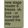 New Stage Reader 6. Klasse. Ok, José - Or How José Saved The Day door Pauline Ashworth