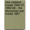 New Zealand Medal 1845-47, 1860-66 - The Abyssinian War Medal 1867 by W.H. Fevyer
