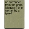No Surrender, From The Germ. [Siegwart] Of E. Werner By C. Tyrrell by Elisabeth Buerstenbinder