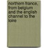 Northern France, From Belgium And The English Channel To The Loire