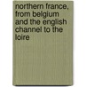 Northern France, From Belgium And The English Channel To The Loire by Karl Baedeker