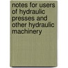 Notes For Users Of Hydraulic Presses And Other Hydraulic Machinery by E. Howard
