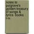 Notes To Palgrave's Golden Treasury Of Songs & Lyrics. Books I-Iv.