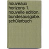 Nouveaux Horizons 1. Nouvelle edition. Bundesausgabe. Schülerbuch door Onbekend