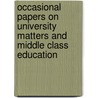 Occasional Papers On University Matters And Middle Class Education door Cambridge University Of