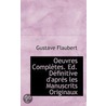 Oeuvres Completes. Ed. Definitive D'Apres Les Manuscrits Originaux by Gustave Flausbert