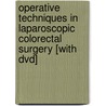 Operative Techniques In Laparoscopic Colorectal Surgery [with Dvd] by Paul Neary