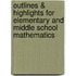 Outlines & Highlights For Elementary And Middle School Mathematics