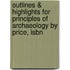 Outlines & Highlights For Principles Of Archaeology By Price, Isbn