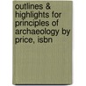 Outlines & Highlights For Principles Of Archaeology By Price, Isbn by Reviews Cram101 Textboo