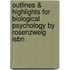 Outlines & Highlights For Biological Psychology By Rosenzweig Isbn