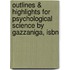 Outlines & Highlights For Psychological Science By Gazzaniga, Isbn