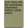Over There with the Australians (Illustrated Edition) (Dodo Press) by R. Hugh Knyvett