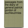 Passages from the Diary of General Patrick Gordon of Auchleuchries by Patrick Gordon
