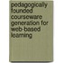 Pedagogically Founded Courseware Generation For Web-Based Learning