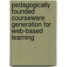 Pedagogically Founded Courseware Generation For Web-Based Learning by Carsten A. Ullrich