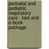 Perinatal and Pediatric Respiratory Care - Text and E-Book Package