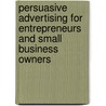 Persuasive Advertising for Entrepreneurs and Small Business Owners door Jay P. Granat