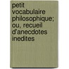 Petit Vocabulaire Philosophique; Ou, Recueil D'Anecdotes Inedites door Onbekend