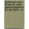 Pettersson Und Findus 01. Eine Geburtstagstorte Für Die Katze. Cd door Sven Nordqvist