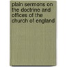 Plain Sermons On The Doctrine And Offices Of The Church Of England door Benjamin Wilson
