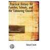 Practical Dietary For Families, Schools, And The Labouring Classes door Professor Edward Smith
