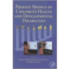 Primate Models Of Children's Health And Developmental Disabilities door Thomas M. Burbacher